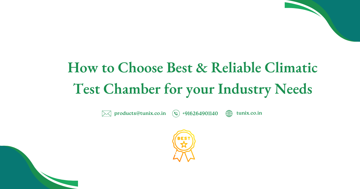 How to Choose Best & Reliable Climatic Test Chamber for your Industry Needs
