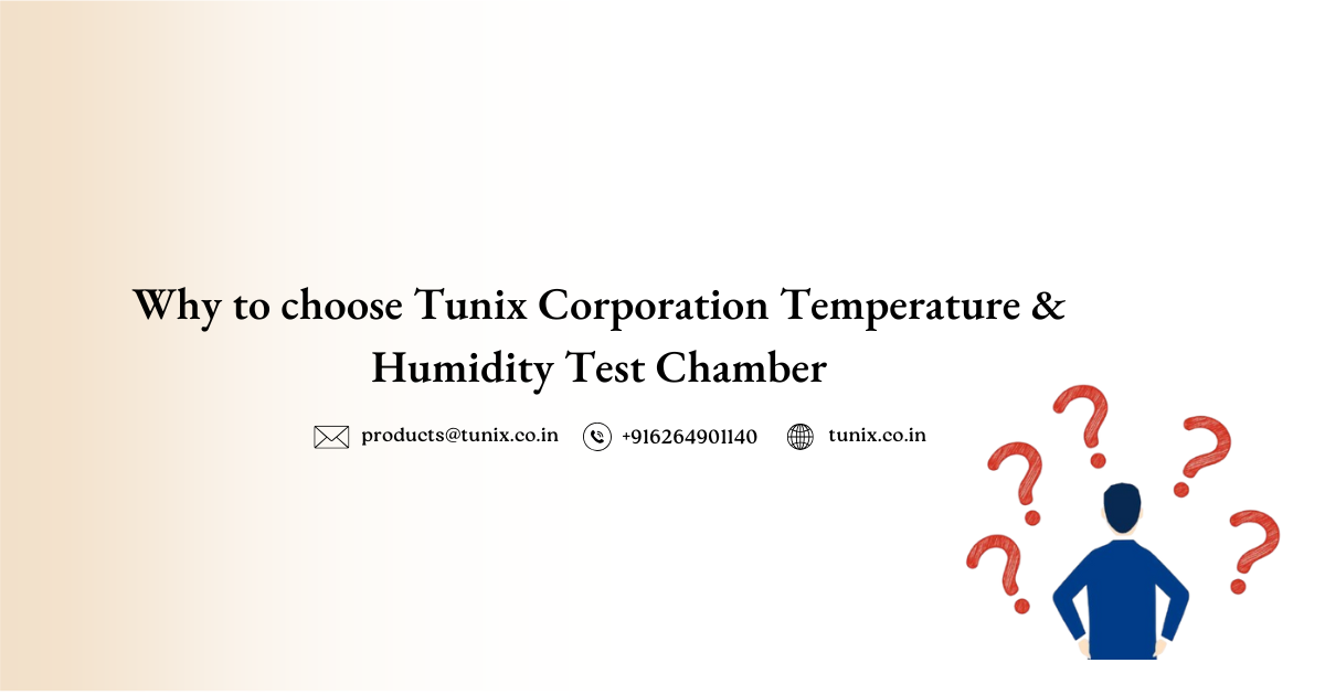 Why to choose Tunix Corporation Temperature & Humidity Test Chamber