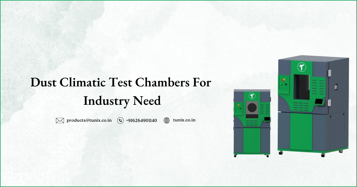Dust Climatic Test Chambers for ……….. in Industries like industries name…& (how Tunix Corporation can help industries in their regular product testing process) – (Same needs to write for each test Chamber required in industries & we manufacture & we can)