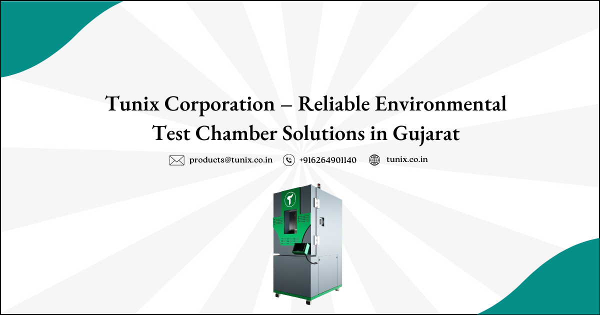 Tunix Corporation – Reliable Environmental Test Chamber Solutions in Gujarat