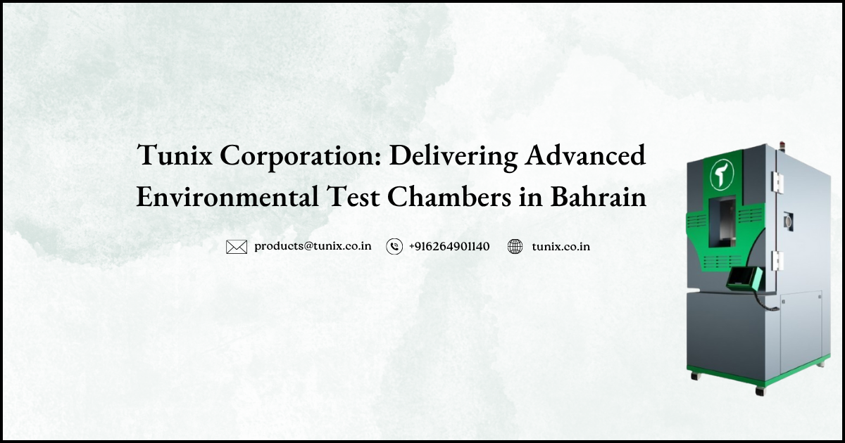 Tunix Corporation: Delivering Advanced Environmental Test Chambers in Bahrain