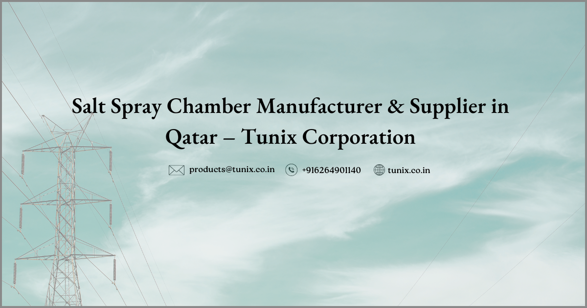 Salt Spray Chamber Manufacturer & Supplier in Qatar – Tunix Corporation