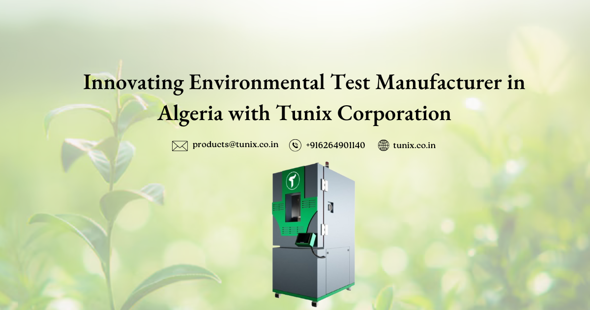 Innovating Environmental Test Manufacturer in Algeria with Tunix Corporation